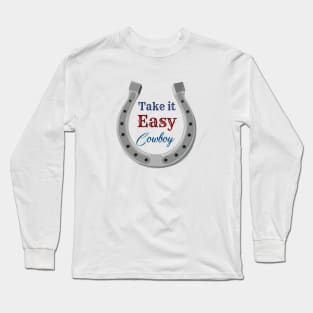 Take it easy cowboy Long Sleeve T-Shirt